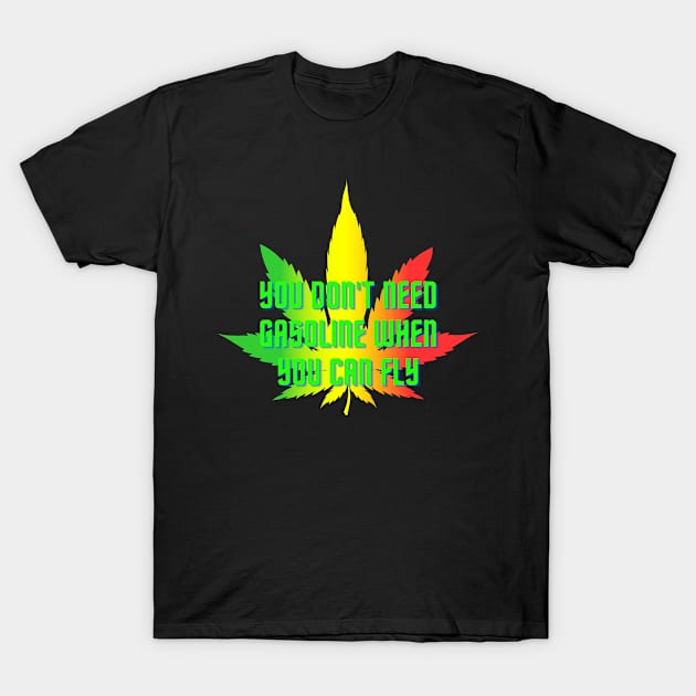 You don't need gasoline when you can fly T-Shirt by Psychodelic Goat